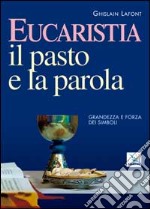 Eucaristia. Il pasto e la parola. Grandezza e forza dei simboli libro