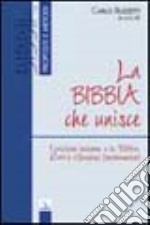 La Bibbia che unisce. I cristiani insieme e la Bibbia. Dati e riflessioni fondamentali libro