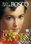 Vita di Domenico Savio. Trascrizione in lingua corrente del testo di Don Bosco con fatti e notizie nuove libro