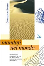 Mandati nel mondo. Pagine scelte di vangelo. Quaderno libro