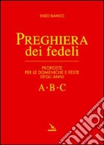 Preghiera dei fedeli. Proposte per le domeniche e feste degli anni A B C libro