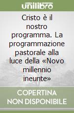 Cristo è il nostro programma. La programmazione pastorale alla luce della «Novo millennio ineunte» libro