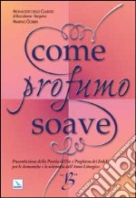 Come profumo soave. Presentazione della parola di Dio e preghiera dei fedeli per le domeniche e le solennità dell'anno liturgico B libro