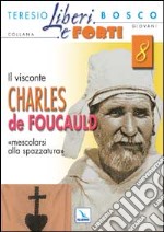 Il Visconte Charles de Foucauld. Mescolarsi alla spazzatura umana libro