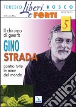 Il chirurgo di guerra Gino Strada contro tutte le mine del mondo libro