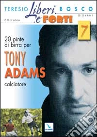 Venti pinte di birra per Tony Adams libro