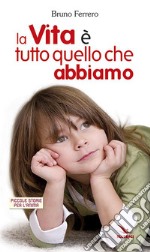 La vita è tutto quello che abbiamo libro