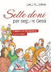 Sette doni per seguire Gesù. Itinerario di preparazione alla cresima libro