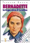 Bernadette. La ragazzina di Lourdes libro