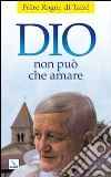 Dio non può che amare libro