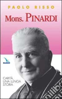 Mons. Pinardi. Carità, una lunga storia libro