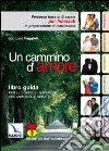 Un Cammino d'amore. Percorso base in 6 serate per fidanzati in preparazione al matrimonio. Guida libro