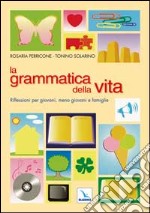 La grammatica della vita. Riflessioni per giovani, meno giovani e famiglie