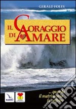 Il coraggio di amare. Quando il matrimonio fa soffrire libro