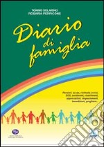 Diario di famiglia. Pensieri, scuse, richieste, avvisi, sos, sentimenti, risentimenti, approvazioni, ringraziamenti, benedizioni, preghiere...