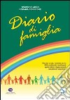 Diario di famiglia. Pensieri, scuse, richieste, avvisi, sos, sentimenti, risentimenti, approvazioni, ringraziamenti, benedizioni, preghiere... libro di Solarino Tonino Perricone Rosaria