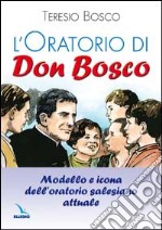 L'oratorio di don Bosco. Modello e icona dell'oratorio salesiano attuale libro