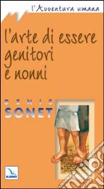 L'arte di essere genitori e nonni libro