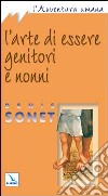 L'arte di essere genitori e nonni libro