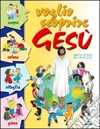 Voglio scoprire Gesù. Libro di attività per i più piccoli libro