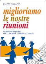 Miglioriamo le nostre riunioni. Quasi un manuale per comunità e gruppi ecclesiali