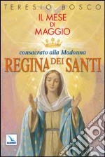 Mese di Maggio consacrato alla Madonna «Regina dei Santi» libro