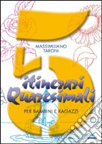 5 itinerari quaresimali per bambini e ragazzi. Con l'aggiunta dei Vangeli domenicali del rito ambrosiano libro