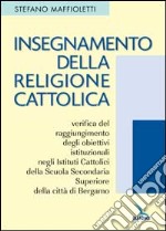 Insegnamento della religione cattolica: verifica del raggiungimento degli obiettivi istituzionali negli istituti cattolici della scuola secondaria superiore... libro