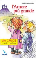 L'amore più grande. Via crucis con i bambini libro