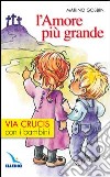 L'amore più grande. Via crucis con i bambini libro di Gobbin Marino