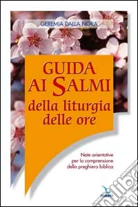 Guida ai salmi della liturgia delle ore. Note orientative per la comprensione della preghiera biblica libro