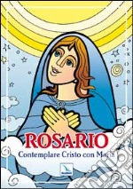 Rosario. Contemplare Cristo con Maria libro