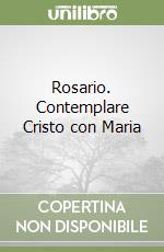 Rosario. Contemplare Cristo con Maria libro