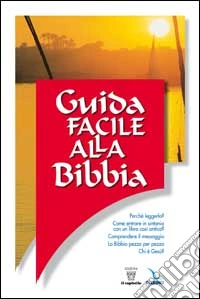 Guida facile alla Bibbia. Perché leggerla? Entrare in sintonia con un libro così antico? libro