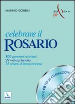 Celebrare il rosario. 800 commenti ai misteri, 29 indirizzi tematici, 35 schemi di litanie mariane. Con CD Audio libro