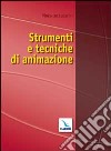 Strumenti e tecniche di animazione libro