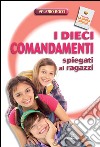 I dieci comandamenti spiegati ai ragazzi libro