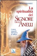 La spiritualità del «Signore degli anelli». Il senso nascosto dell'opera di Tolkien