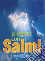 Pregare con i Salmi. Traduzione interconfessionale in lingua corrente libro