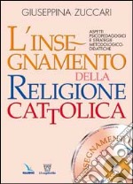 L'insegnamento della religione cattolica. Aspetti psicopedagogici e strategie metodologico-didattiche libro