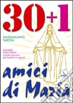 30 + 1 amici di Maria. Un mese con i santi. Sussidio mariano per bambini e ragazzi libro