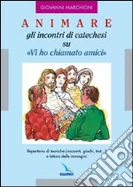 Animare gli incontri di catechesi su «Vi ho chiamati amici» libro