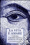 La vita è amare. L'individuo è un amore singolare nell'armonia del creato libro