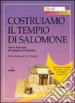 Costruiamo il tempio di Salomone. Storia illustrata del tempio di Salomone libro