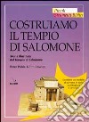 Costruiamo il tempio di Salomone. Storia illustrata del tempio di Salomone libro