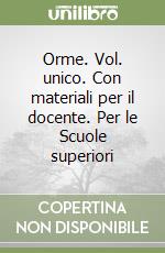 Orme. Vol. unico. Con materiali per il docente. Per le Scuole superiori