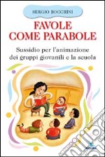 Favole come parabole. Sussidio per l'animazione dei gruppi giovanili e la scuola libro