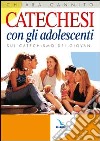 Catechesi con gli adolescenti. Sul catechismo dei giovani libro di Cannito Chiara