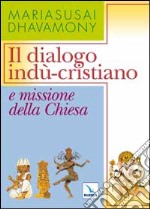 Il dialogo indù-cristiano e missioni della Chiesa libro