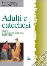 Adulti e catechesi. Elementi di metodologia catechetica dell'età adulta libro